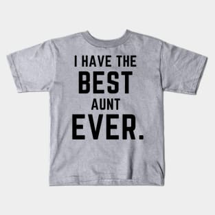 I have the best aunt ever- a family design Kids T-Shirt